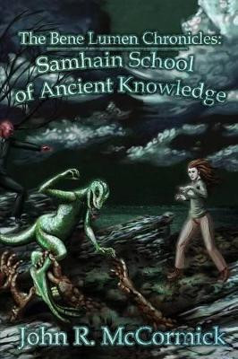 The Bene Lumen Chronicles: Samhain School of Ancient Knowledge by John R McCormick 9781939156280