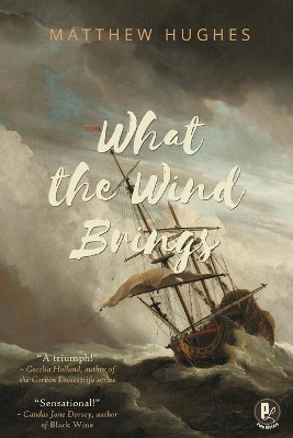 What the Wind Brings by Matthew Hughes 9781988865164