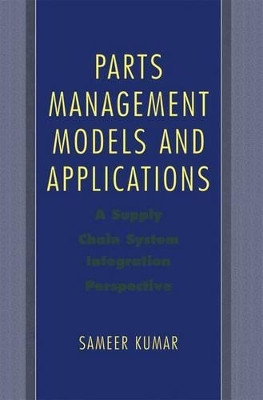Parts Management Models and Applications: A Supply Chain System Integration Perspective by Sameer Kumar 9781489985569