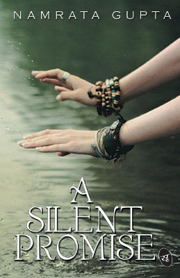 A Silent Promise: Volume 1 by Namrata Gupta 9789382665496