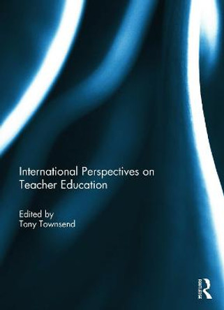 International Perspectives on Teacher Education by Tony Townsend