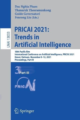PRICAI 2021: Trends in Artificial Intelligence: 18th Pacific Rim International Conference on Artificial Intelligence, PRICAI 2021, Hanoi, Vietnam, November 8-12, 2021, Proceedings, Part III by Duc Nghia Pham 9783030893699
