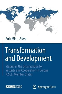 Transformation and Development: Studies in the Organization for Security and Cooperation in Europe (Osce) Member States by Anja Mihr 9783030427771