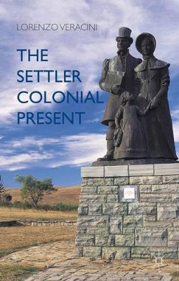 The Settler Colonial Present by Lorenzo Veracini 9781137372468