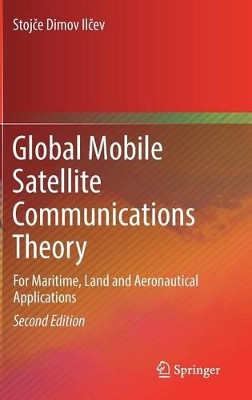Global Mobile Satellite Communications Theory: For Maritime, Land and Aeronautical Applications by Stojce Dimov Ilcev 9783319391694