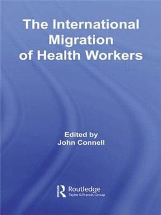 The International Migration of Health Workers by Professor John Connell