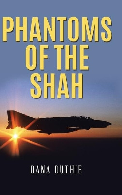 Phantoms of the Shah by Dana Duthie 9781648586989