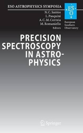 Precision Spectroscopy in Astrophysics: Proceedings of the ESO/Lisbon/Aveiro Conference held in Aveiro, Portugal, 11-15 September 2006 by Nuno C. Santos 9783540754848