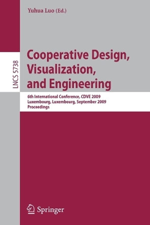 Cooperative Design, Visualization, and Engineering: 6th International Conference, CDVE 2009, Luxembourg, Luxembourg, September 20-23, 2009, Proceedings by Yuhua Luo 9783642042645