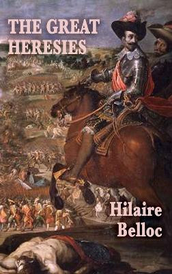 The Great Heresies by Hilaire Belloc 9781515433453