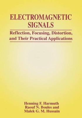 Electromagnetic Signals: Reflection, Focusing, Distortion, and Their Practical Applications by Henning F. Harmuth 9781461371991
