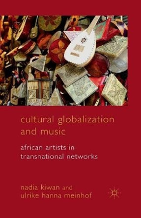 Cultural Globalization and Music: African Artists in Transnational Networks by Nadia Kiwan 9781349306800