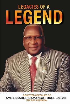 Legacies of a Legend: Selected Speeches of Ambassador Bamanga Tukur by Bamanga Tukur 9789785860450