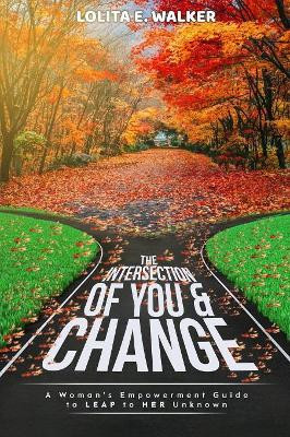 The Intersection of You & Change by Lolita E Walker 9781732792807