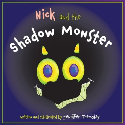 Nick and the Shadow Monster by Jennifer E Tremblay 9781777643508