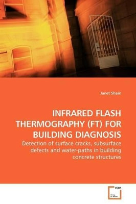 Infrared Flash Thermography (FT) for Building Diagnosis by Janet Sham 9783639189636