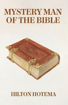 Mystery Man Of The Bible by By Hilton Hotema 9781639234431