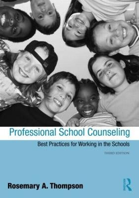Professional School Counseling: Best Practices for Working in the Schools, Third Edition by Rosemary A. Thompson