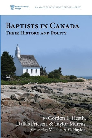 Baptists in Canada by Gordon L Heath 9781532689314
