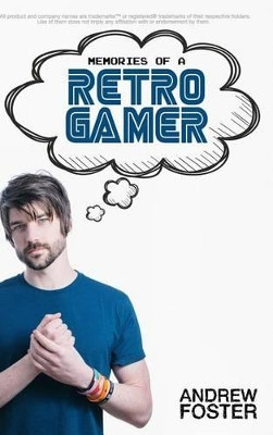Memories Of A Retro Gamer by Andrew Foster 9781367643963