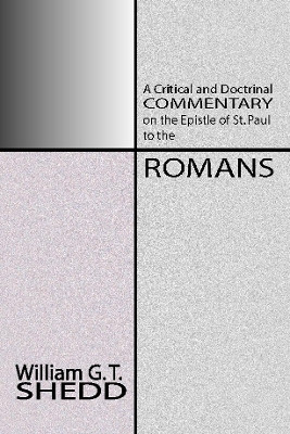Commentary on Romans: A Critical and Doctrinal Commentary on the Epstle of St. Paul to the Romans by William Greenough Thaye Shedd 9781579102883