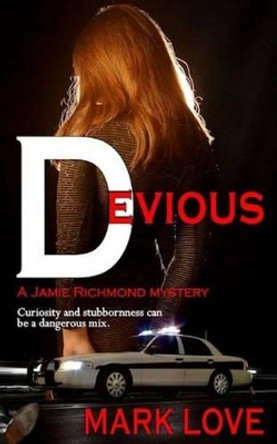 Devious: A Jamie Richmond Mystery by Mark Love 9781939590664