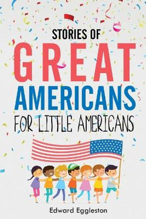 Stories of Great Americans for Little Americans by Edward Eggleston 9781396317729
