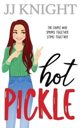 Hot Pickle: A Best Friend's Sister Romantic Comedy by Jj Knight 9781938150913