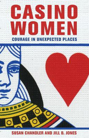 Casino Women: Courage in Unexpected Places by Susan Chandler 9781501705625