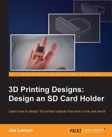 3D Printing Designs: Design an SD Card Holder by Joe Larson 9781785885730