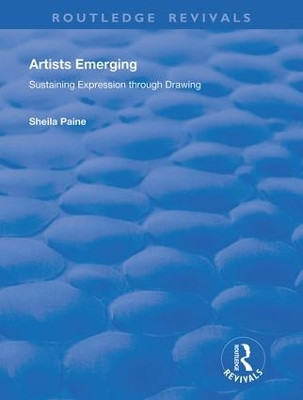 Artists Emerging: Sustaining Expression through Drawing by Sheila Paine 9781138738096