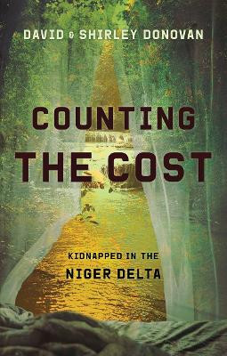 Counting the Cost: Kidnapped in the Niger Delta by David Donovan 9781527103061
