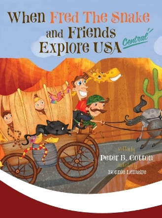 When Fred the Snake and Friends Explore USA Central by Peter B Cotton 9781647046590