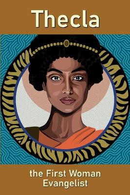 Thecla, the First Woman Evangelist by Mary Jo Nickum 9781736696729