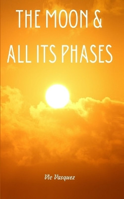 The Moon & All Its Phases by Vic Vasquez 9789395087629