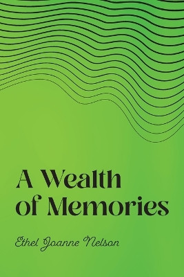 A Wealth of Memories by Ethel Joanne Nelson 9798822911413