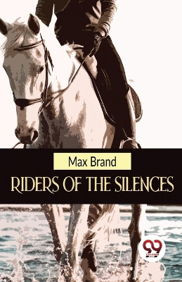 Riders Of The Silences by Max Brand 9789357486019