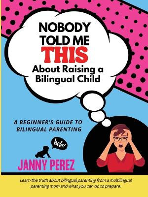 Nobody Told Me This About Raising a Bilingual Child by Perez 9798988048800