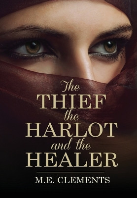 The Thief, the Harlot and the Healer by M E Clements 9781805410812