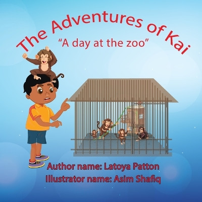 The Adventures of Kai: " A day at the zoo" by Latoya Patton 9798988265580
