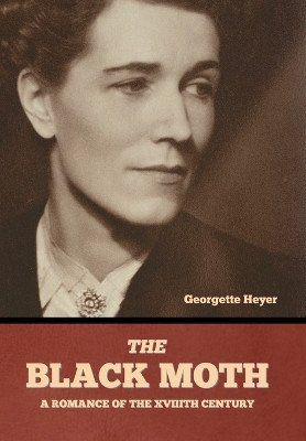 The Black Moth: A Romance of the XVIIIth Century by Georgette Heyer 9798888305775