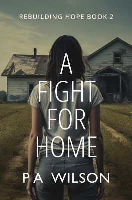 A Fight For Home: A Novel From A Dying World by P a Wilson 9781927669433