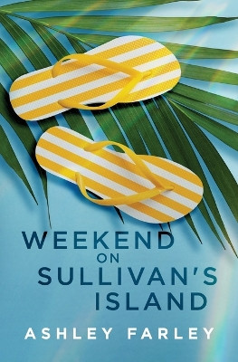 Weekend on Sullivan's Island by Ashley Farley 9781956684186