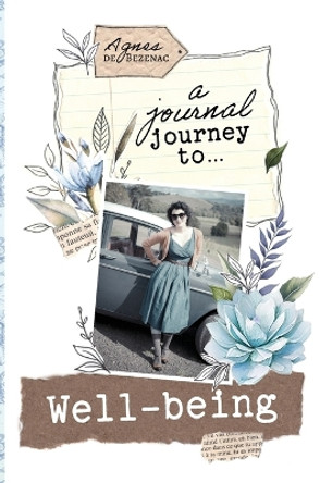 A Journal Journey to Well-being by Agnes De Bezenac 9781634744966