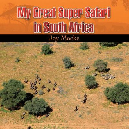 My great Super Safari in South Africa by Joy Mocke 9781960861122