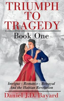 Triumph To Tragedy: Book One by Daniel Jd Bayard 9781961297012