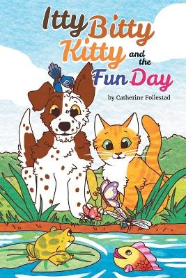 The Itty Bitty Kitty and the Fun Day by Catherine Follestad 9798987587744