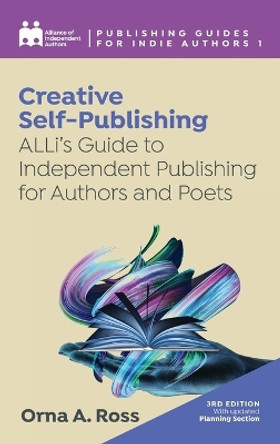 Creative Self-Publishing: ALLi's Guide to Independent Publishing for Authors and Poets by Alliance Of Independent Authors 9781913349769