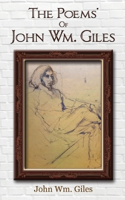 The Poems' Of John Wm. Giles by John Wm Giles 9781835380178