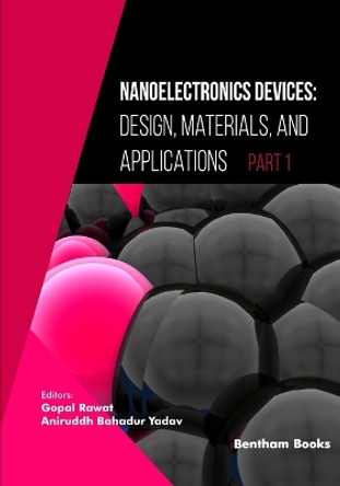 Nanoelectronics Devices: Design, Materials, and Applications (Part I) by Aniruddh Bahadur Yadav 9789815136647
